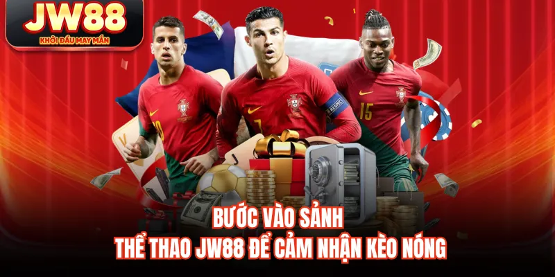 Bước vào sảnh thể thao JW88 để cảm nhận kèo nóng