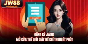 Đăng Ký JW88 - Mở Cửa Thế Giới Giải Trí Chỉ Trong Ít Phút