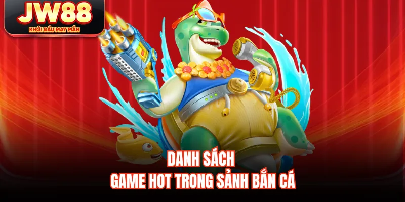 Danh sách game hot trong sảnh bắn cá