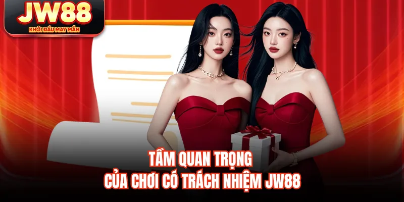 Tầm quan trọng của chơi có trách nhiệm JW88